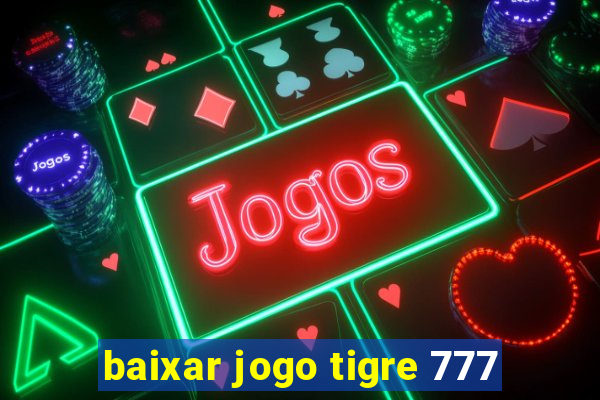 baixar jogo tigre 777